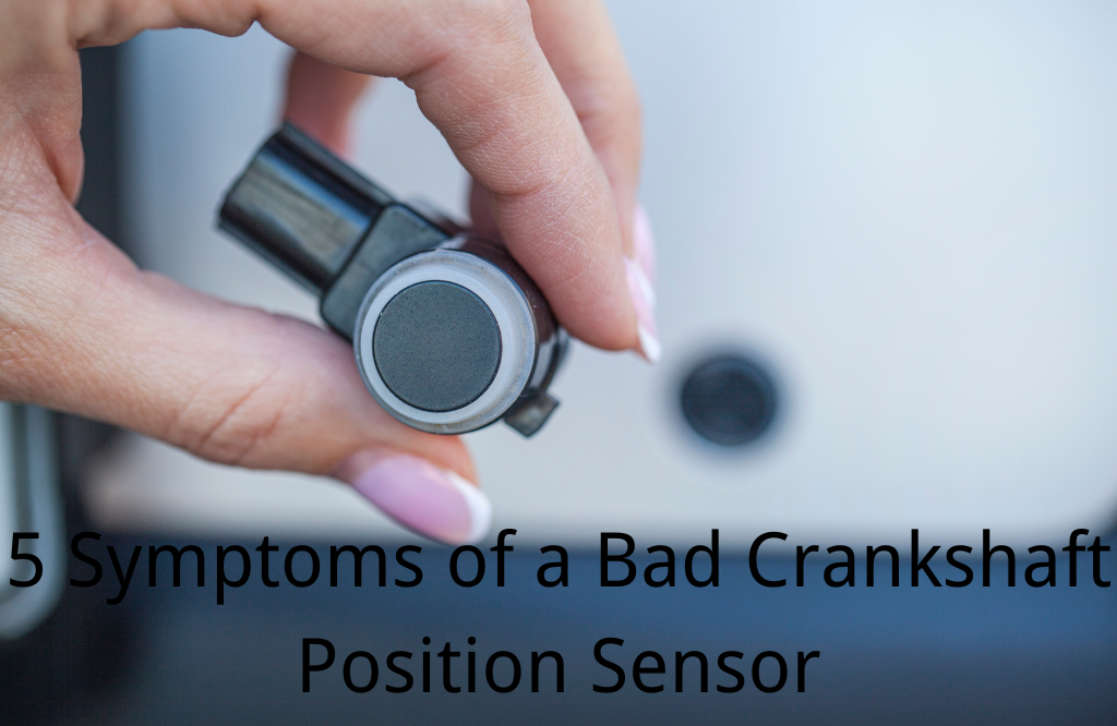 5 Symptoms of a Bad Crankshaft Position Sensor