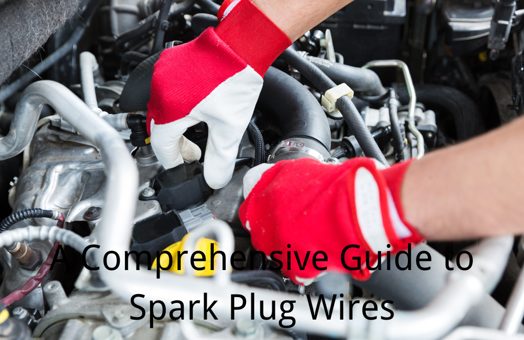 A Comprehensive Guide to Spark Plug Wires: From Basics to Diagnosis