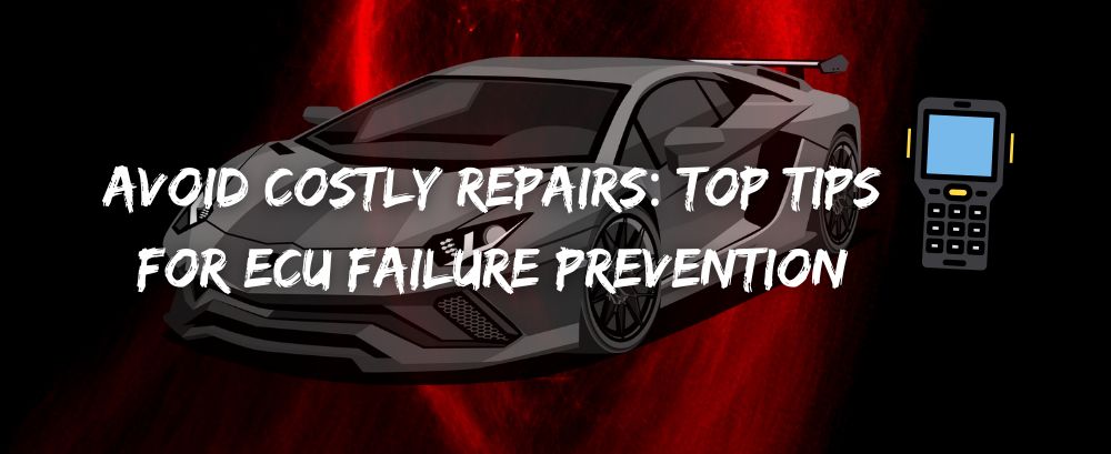 Avoid Costly Repairs: Top Tips for ECU Failure Prevention | Foxwell