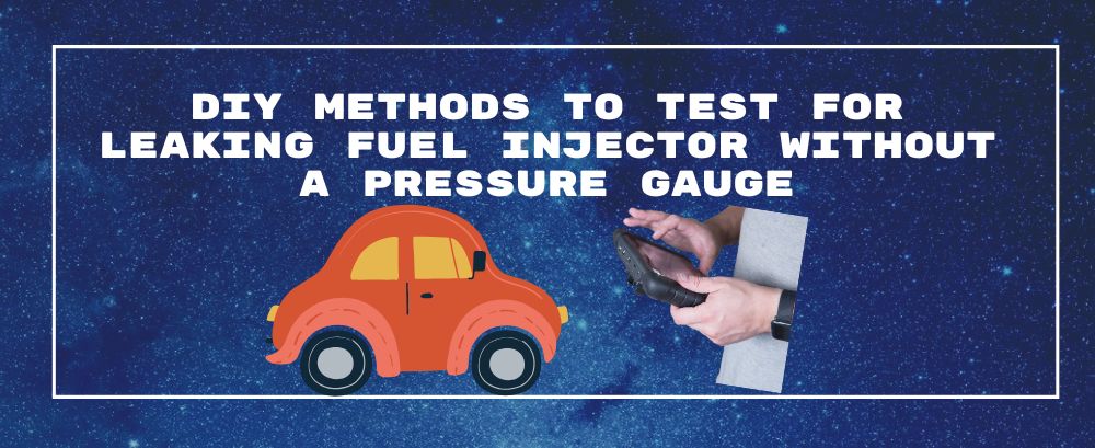 DIY Methods to Test for Leaking Fuel Injector Without a Pressure Gauge