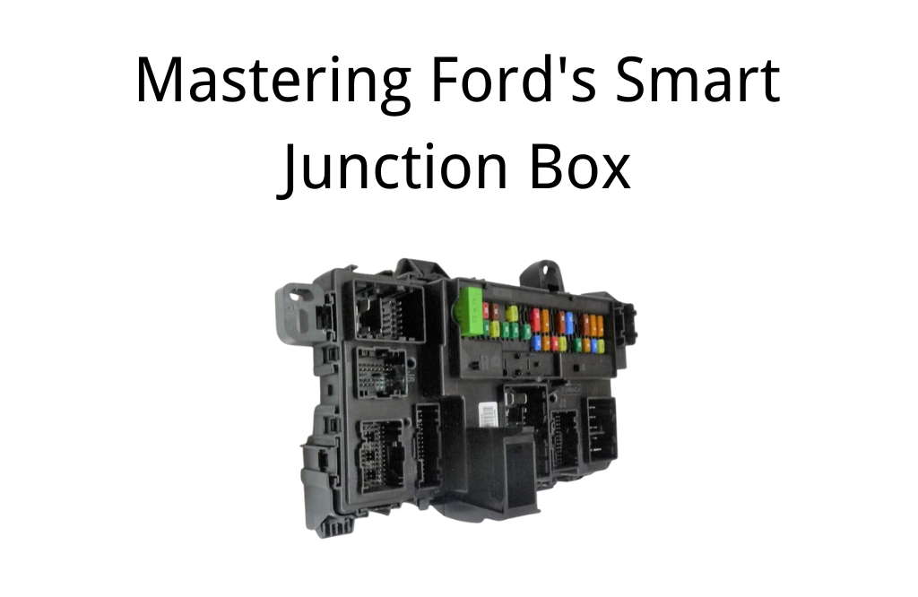 Mastering Ford's Smart Junction Box