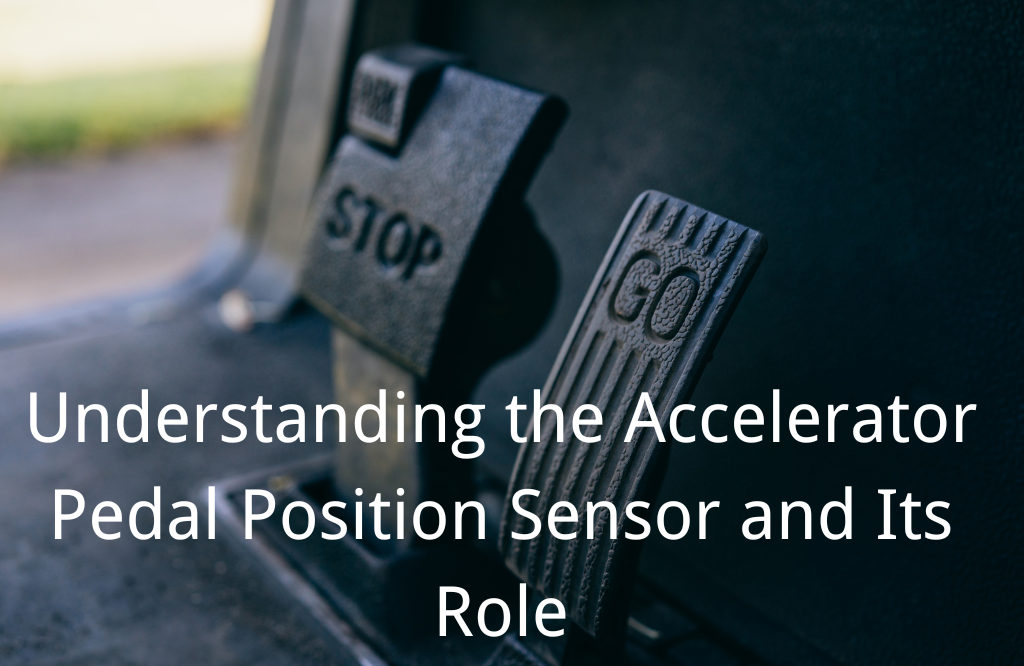 Understanding the Accelerator Pedal Position Sensor and Its Role