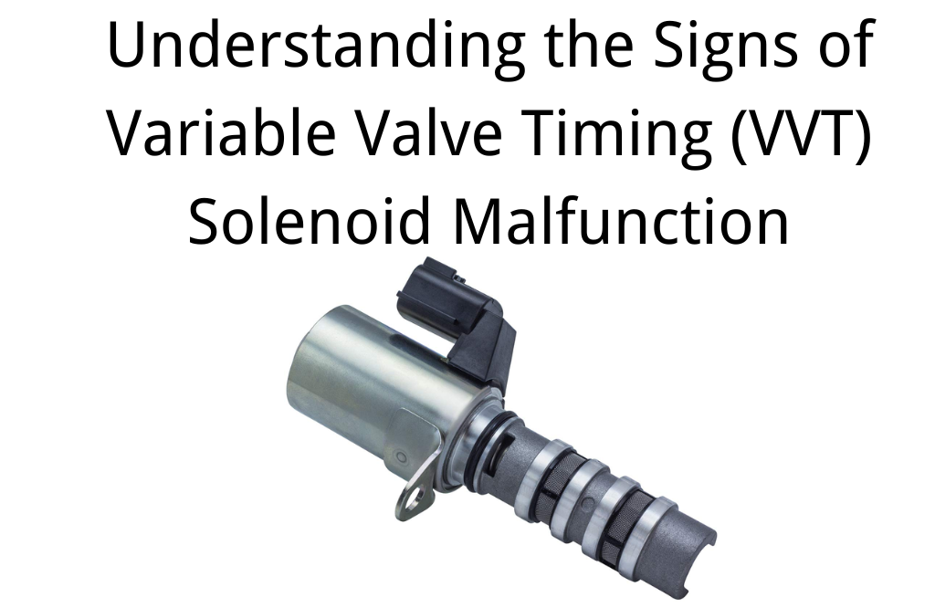 Is Your VVT Solenoid Acting Up? Common Indicators to Watch For