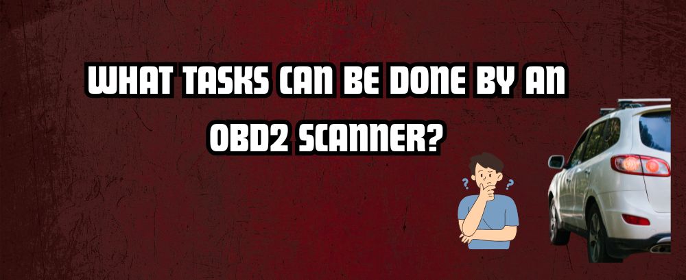 What Tasks Can Be Done by an OBD2 Scanner? | Foxwell